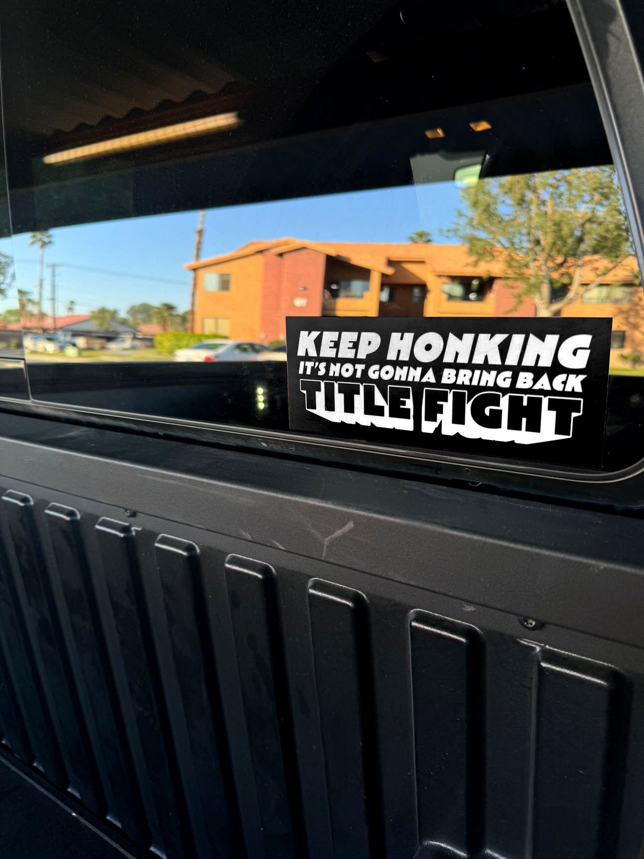 Keep Honking It's Not Gonna Bring Back Title Fight Bumper Sticker