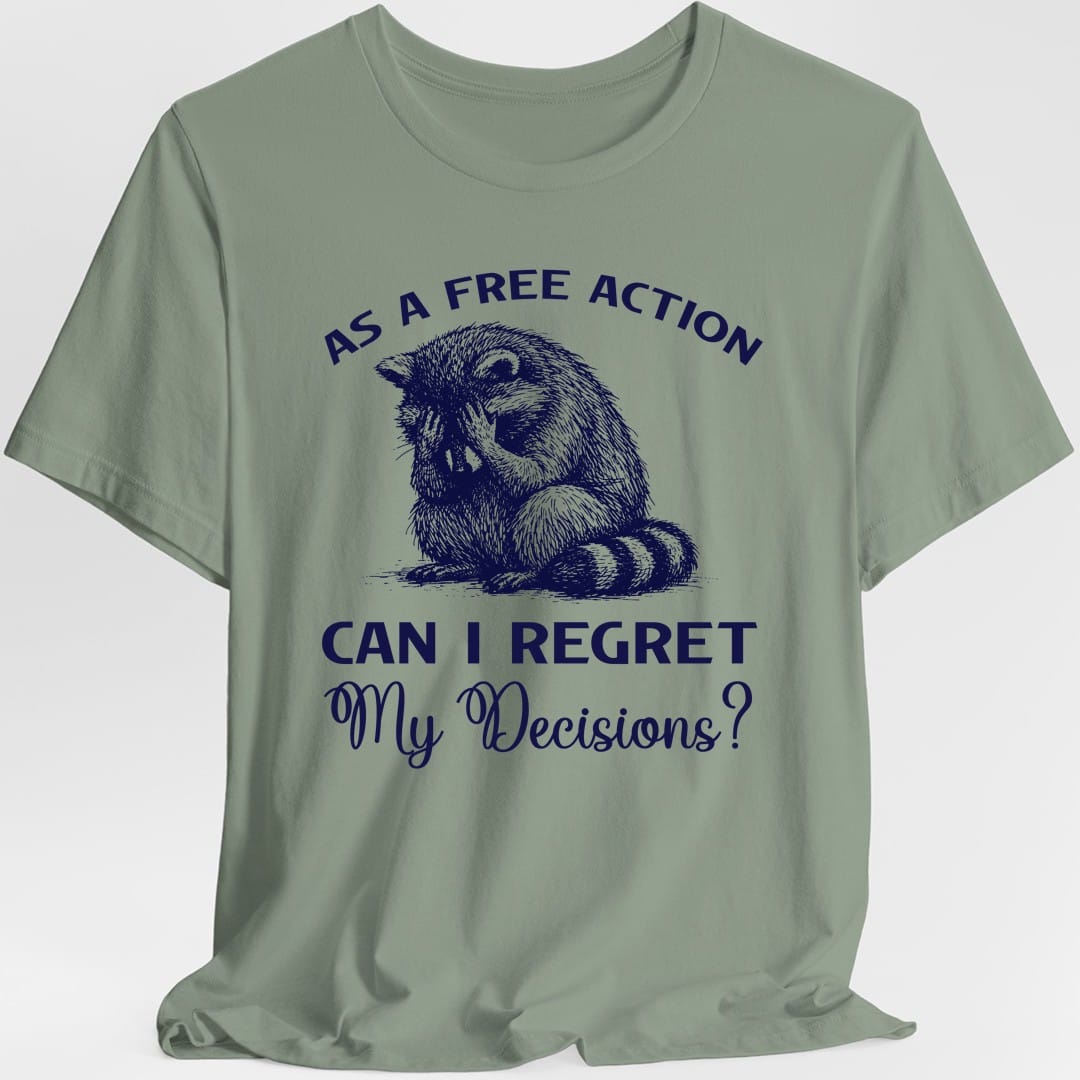 As A Free Action Can I Regret My Decisions T-Shirt