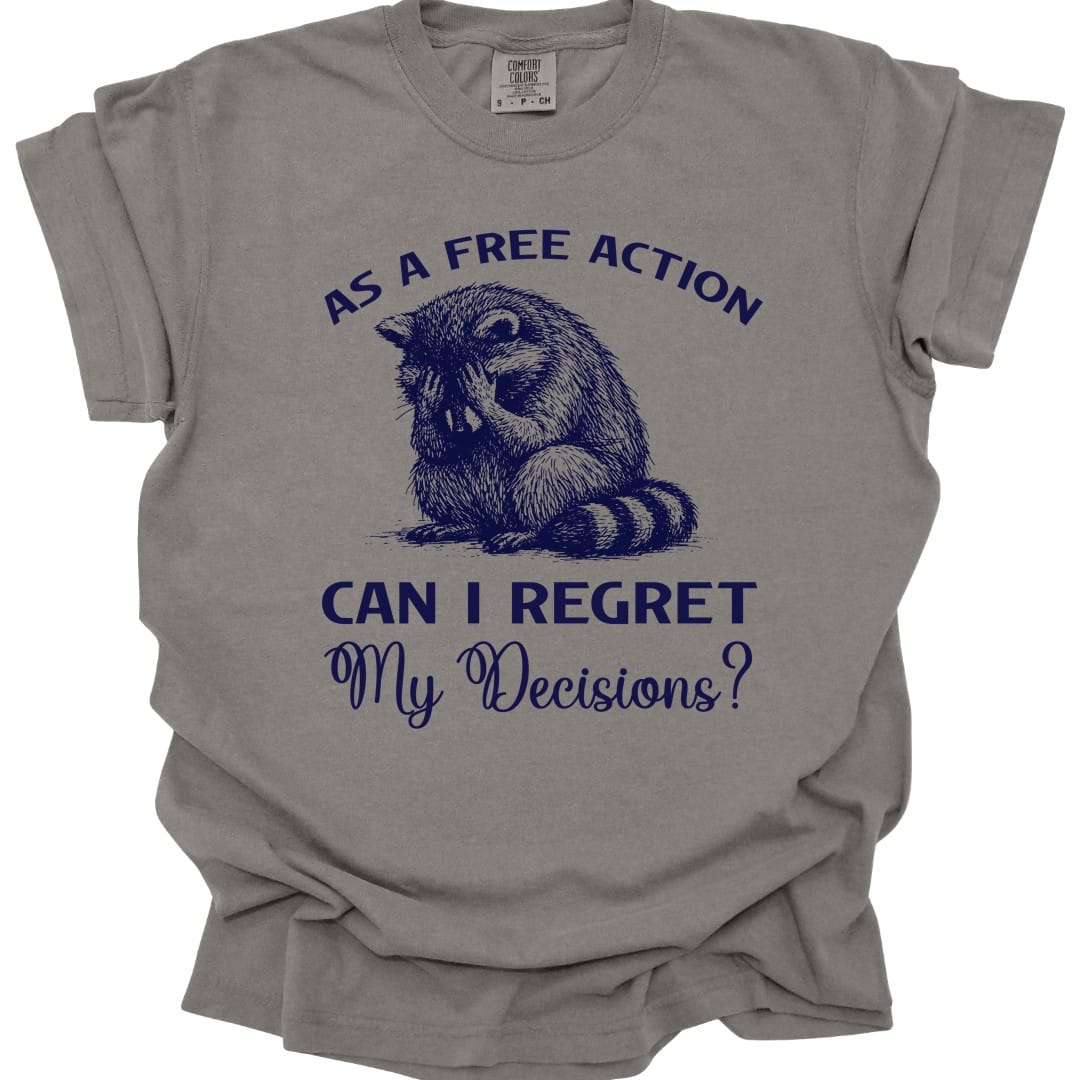 As A Free Action Can I Regret My Decisions T-Shirt - Comfort Colors