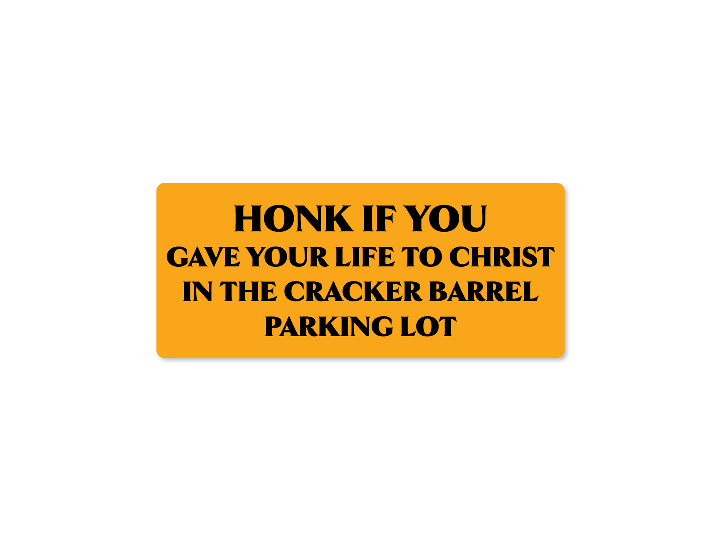 Honk If You Gave Your Life to Christ in the Cracker Barrel Parking Lot – Funny Bumper Sticker, Southern Meme Decal 7x3"