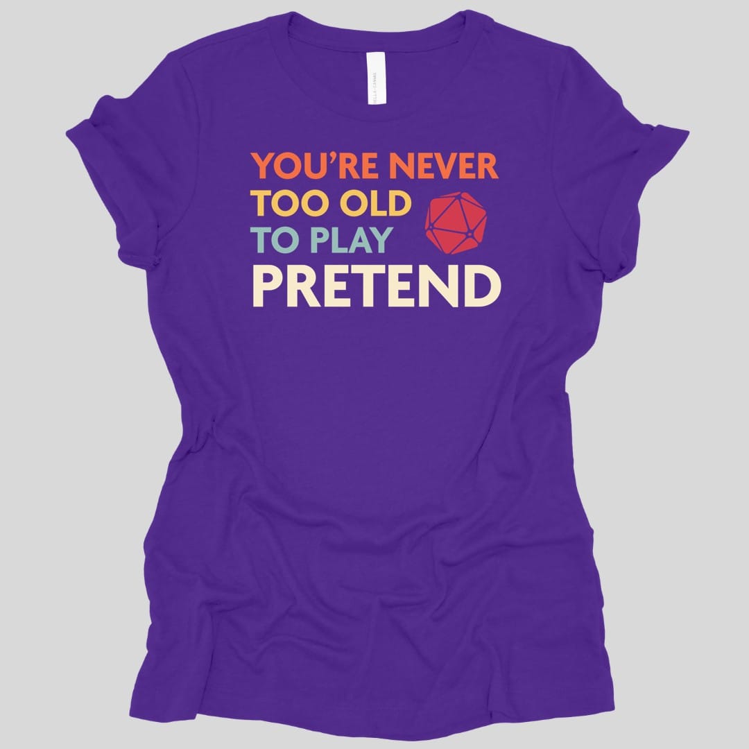 D&D Women's Shirt - You're Never Too Old to Play Pretend