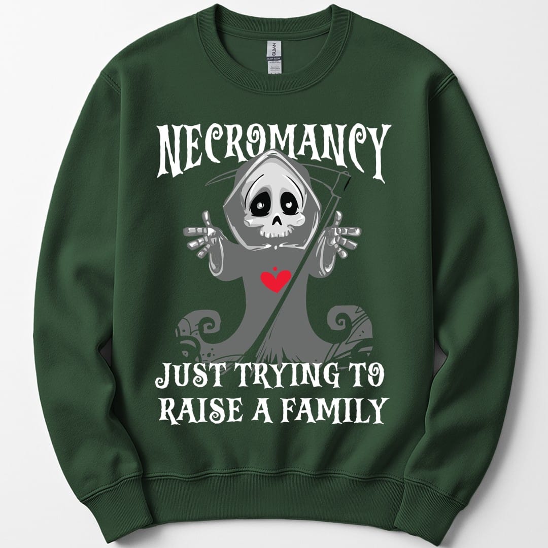 Necromancy Sweatshirt - Trying To Raise A Family