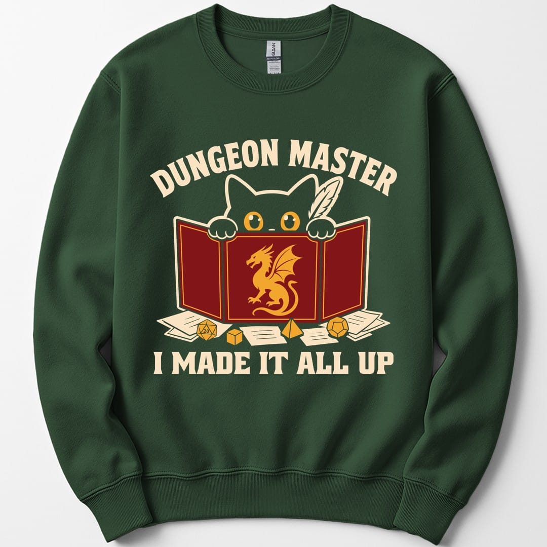 Dungeon Master I Made It All Up Sweatshirt