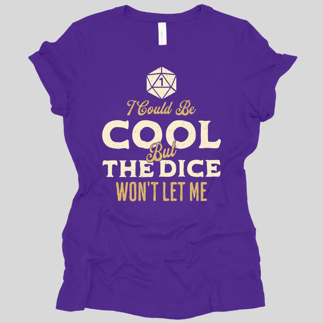 I Could Be Cool But The Dice Won't Let Me Women's T-shirt