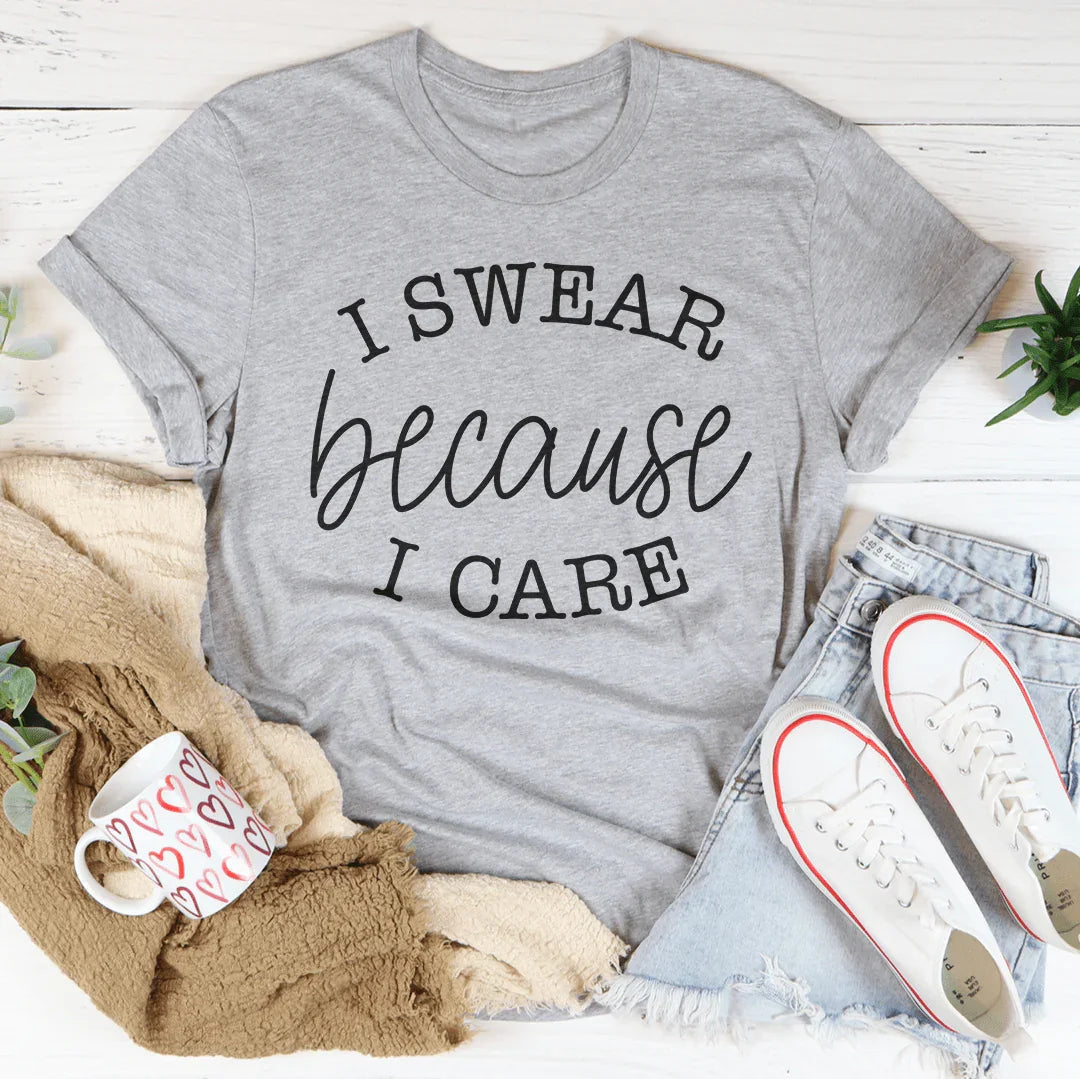 I Swear Because I Care Tee