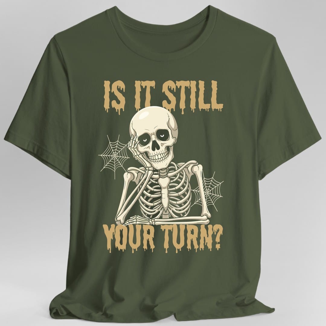Is It Still Your Turn T-Shirt