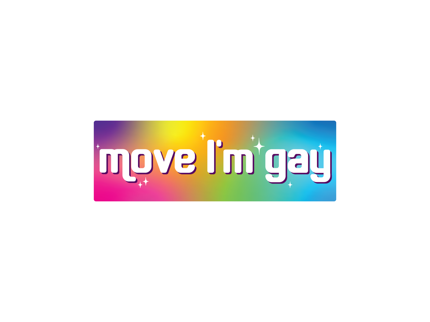 Move I’m Gay 7" Political Bumper Sticker