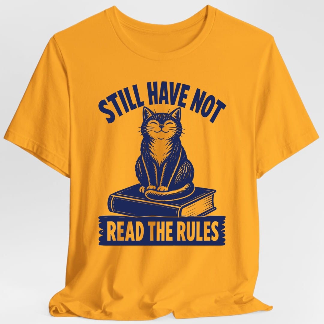 Still Have Not Read The Rules T-Shirt
