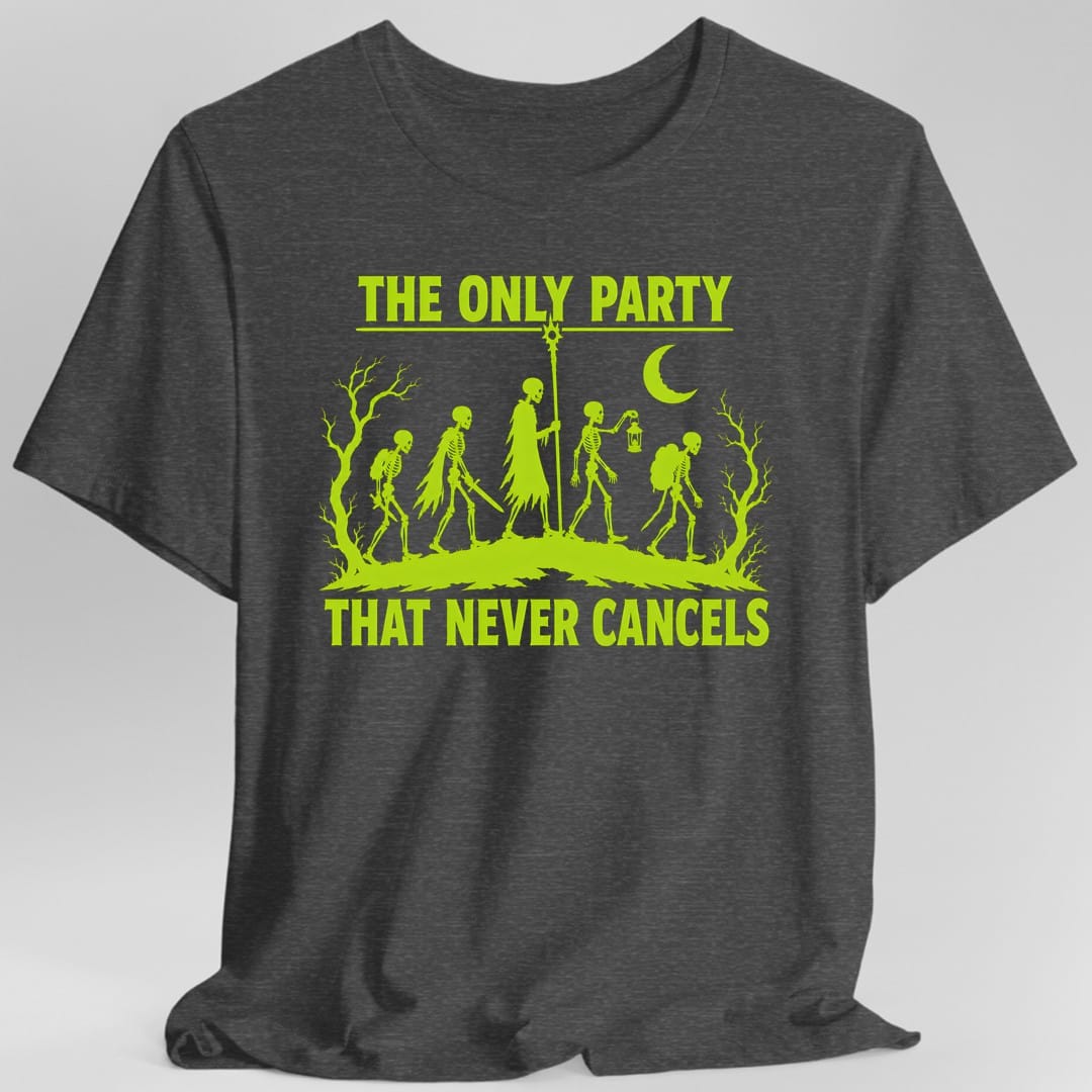 The Only Party That Never Cancels T-Shirt