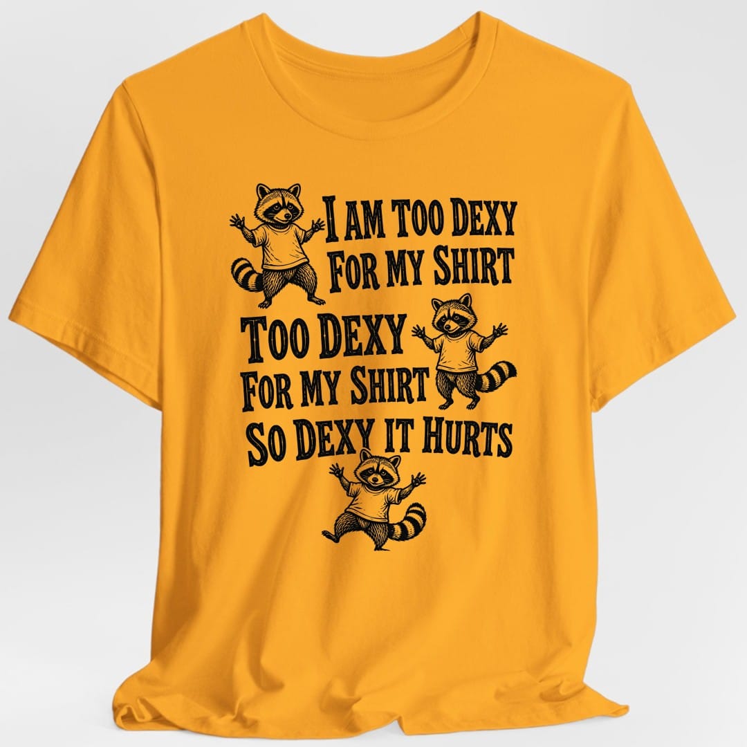 Too Dexy For My Shirt Raccoon T-Shirt