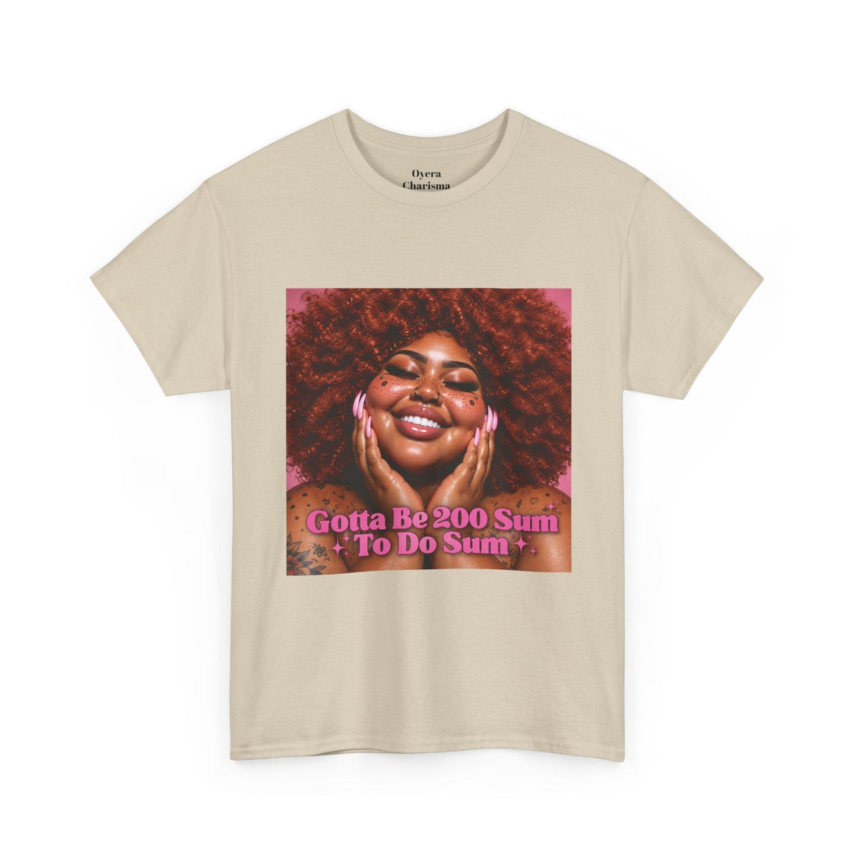 “Gotta Be 200 Sum To Do Sum”Graphic Tee