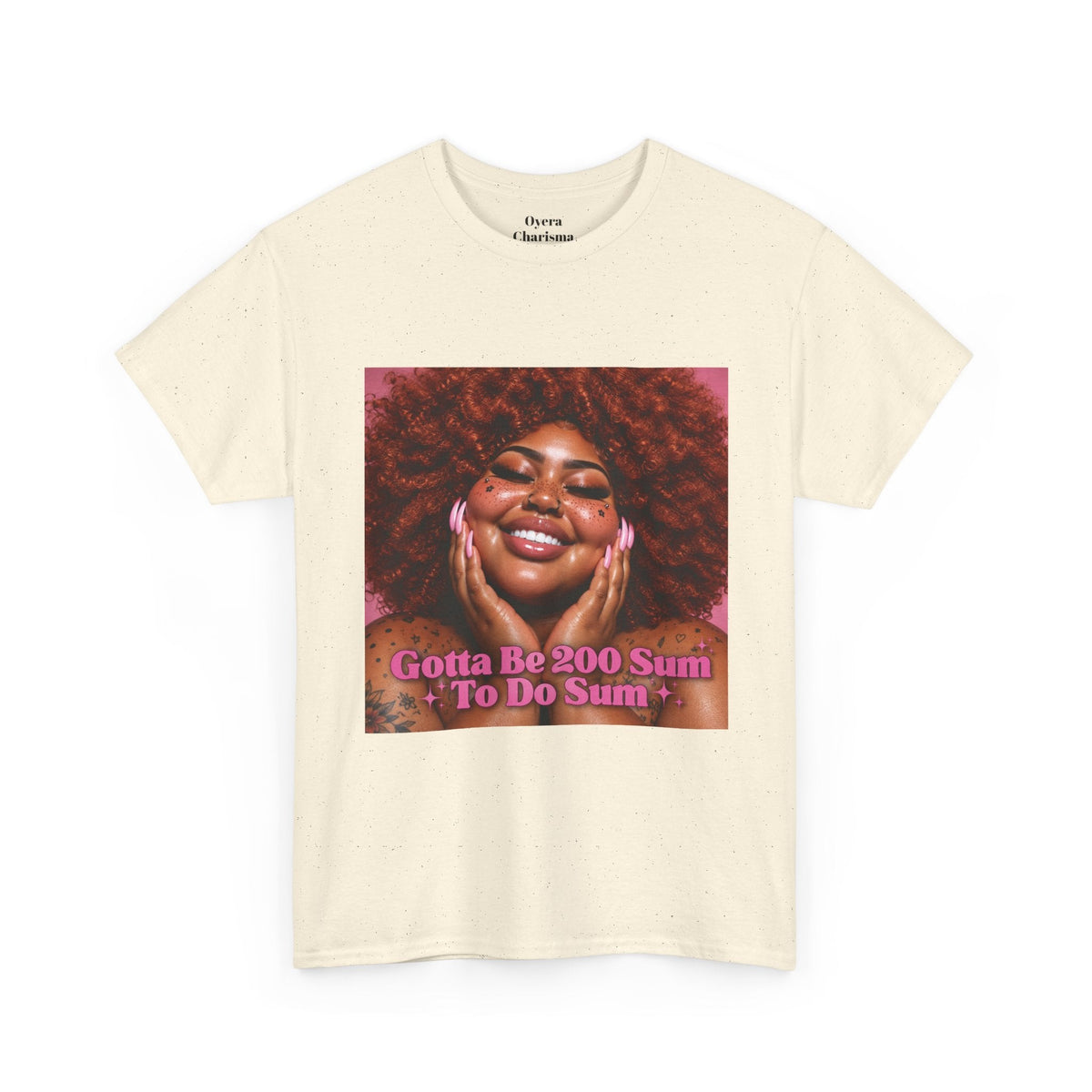 “Gotta Be 200 Sum To Do Sum”Graphic Tee