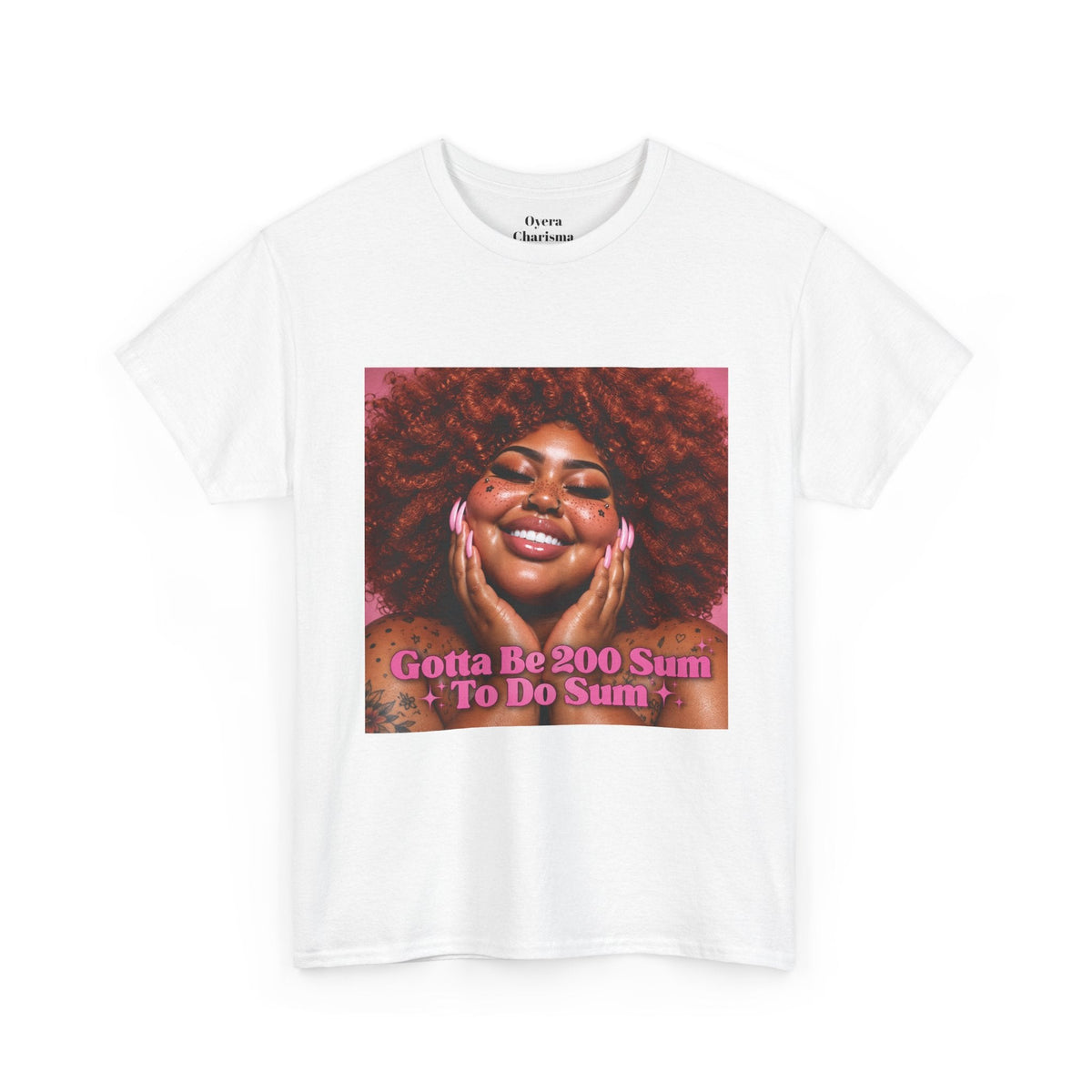 “Gotta Be 200 Sum To Do Sum”Graphic Tee
