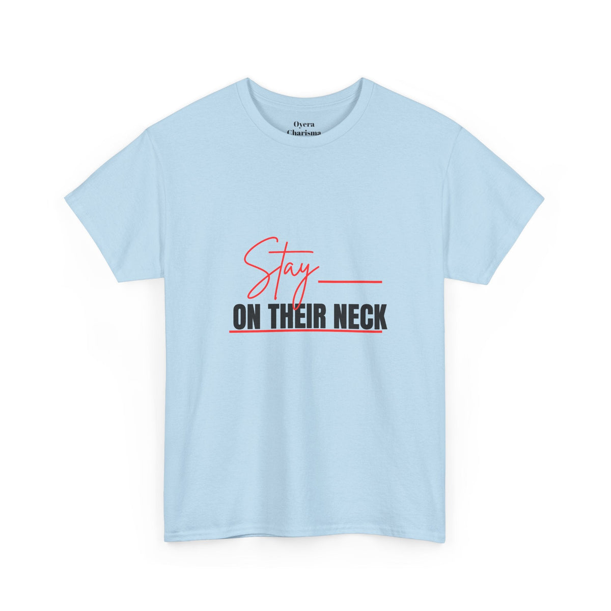 “Stay on Their Neck” Graphic Tee