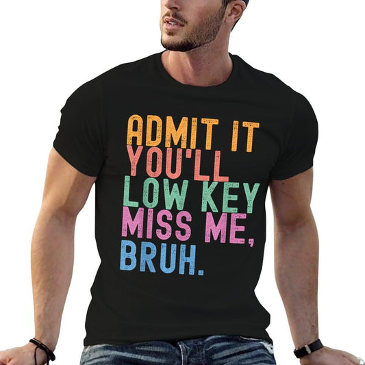 Admítelo, en el fondo me echarás de menos, hermano. Divertida camiseta de secado rápido Bruh Teacher