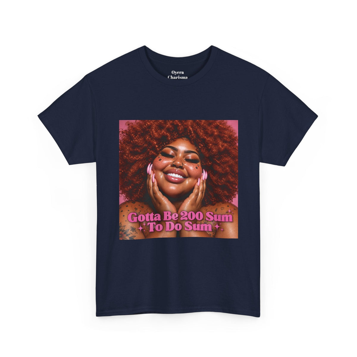 “Gotta Be 200 Sum To Do Sum”Graphic Tee