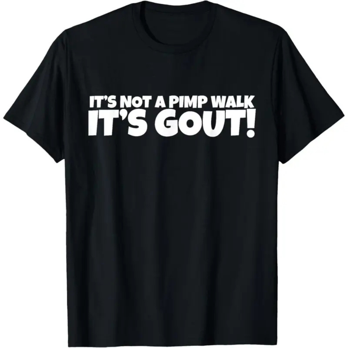 "It’s Not A Pimp Walk, It’s Gout" Funny T-Shirt