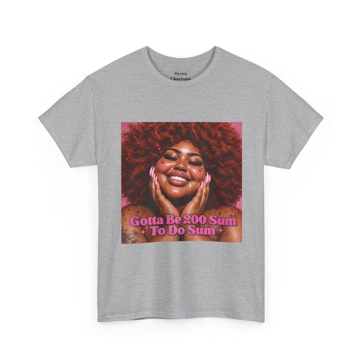 “Gotta Be 200 Sum To Do Sum”Graphic Tee