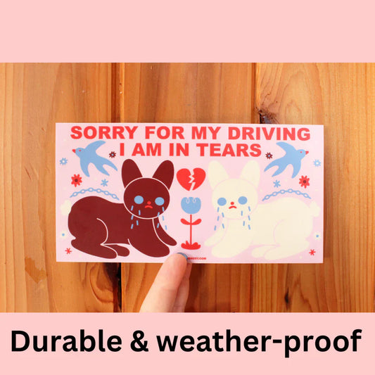 "Sorry For My Driving I Am In Tears” Bumper Sticker