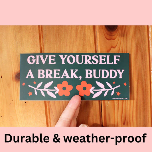 "Give Yourself a Break, Buddy" Bumper Sticker