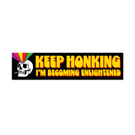 Keep Honking I'm Becoming Enlightened Bumper Sticker