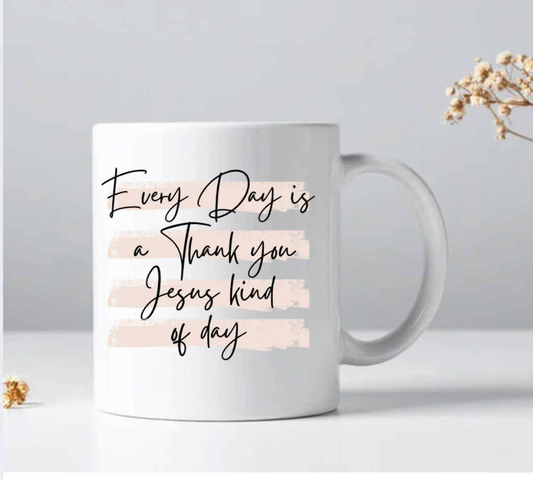 Everyday is a Thank you Jesus kind of day Coffee Mug
