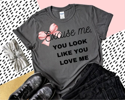 Disculpe, camiseta de carbón con el diseño "It Looks Like You Love Me"