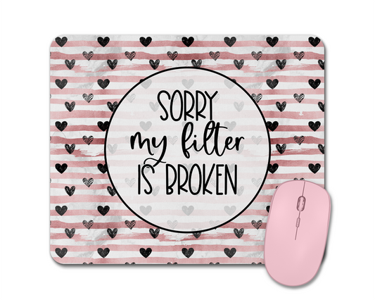 Sorry My Filter Is Broken Mouse Pad