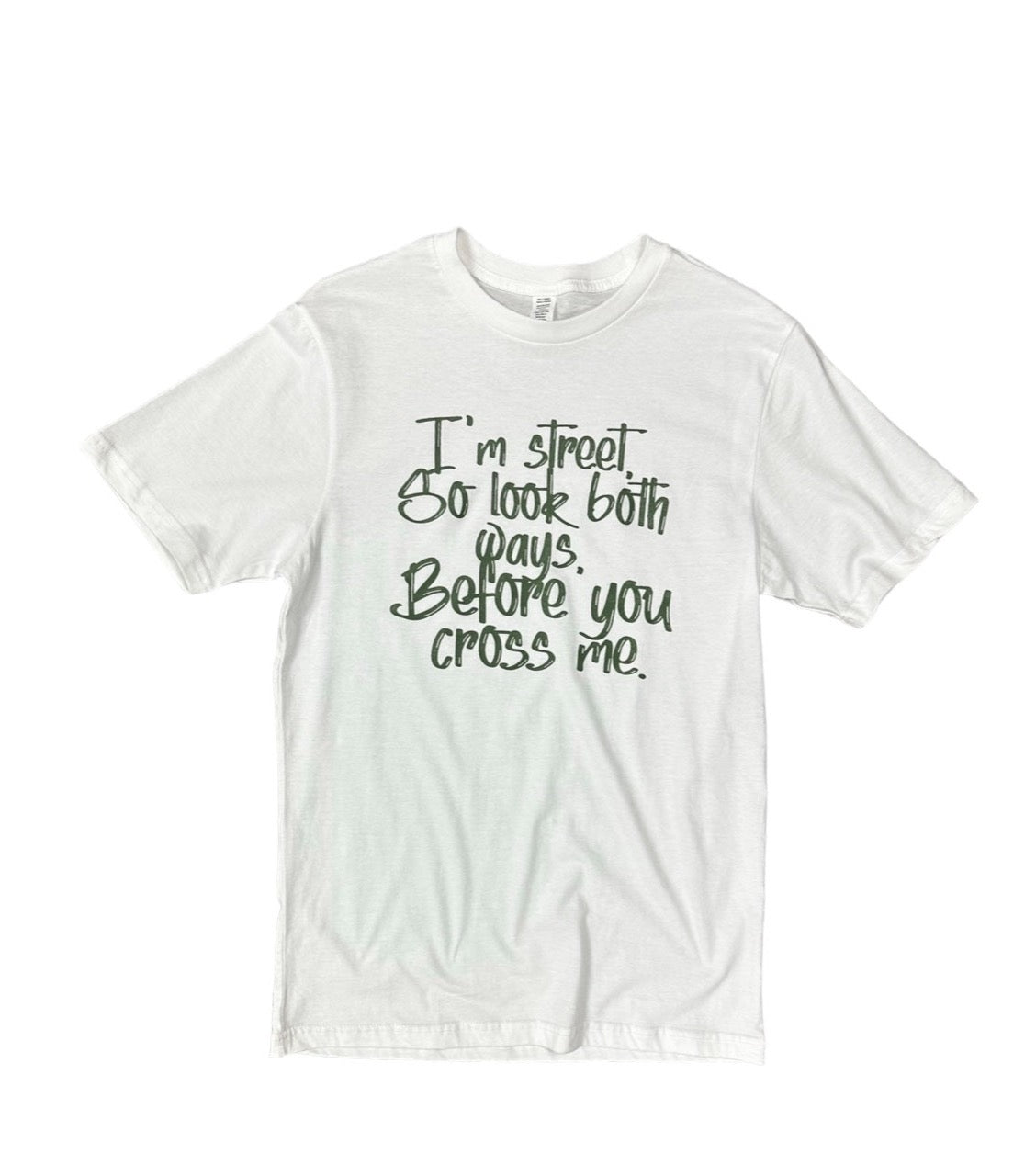 Soy la calle, así que mira a ambos lados antes de cruzarte conmigo. - {Oliva} - {Unisex}