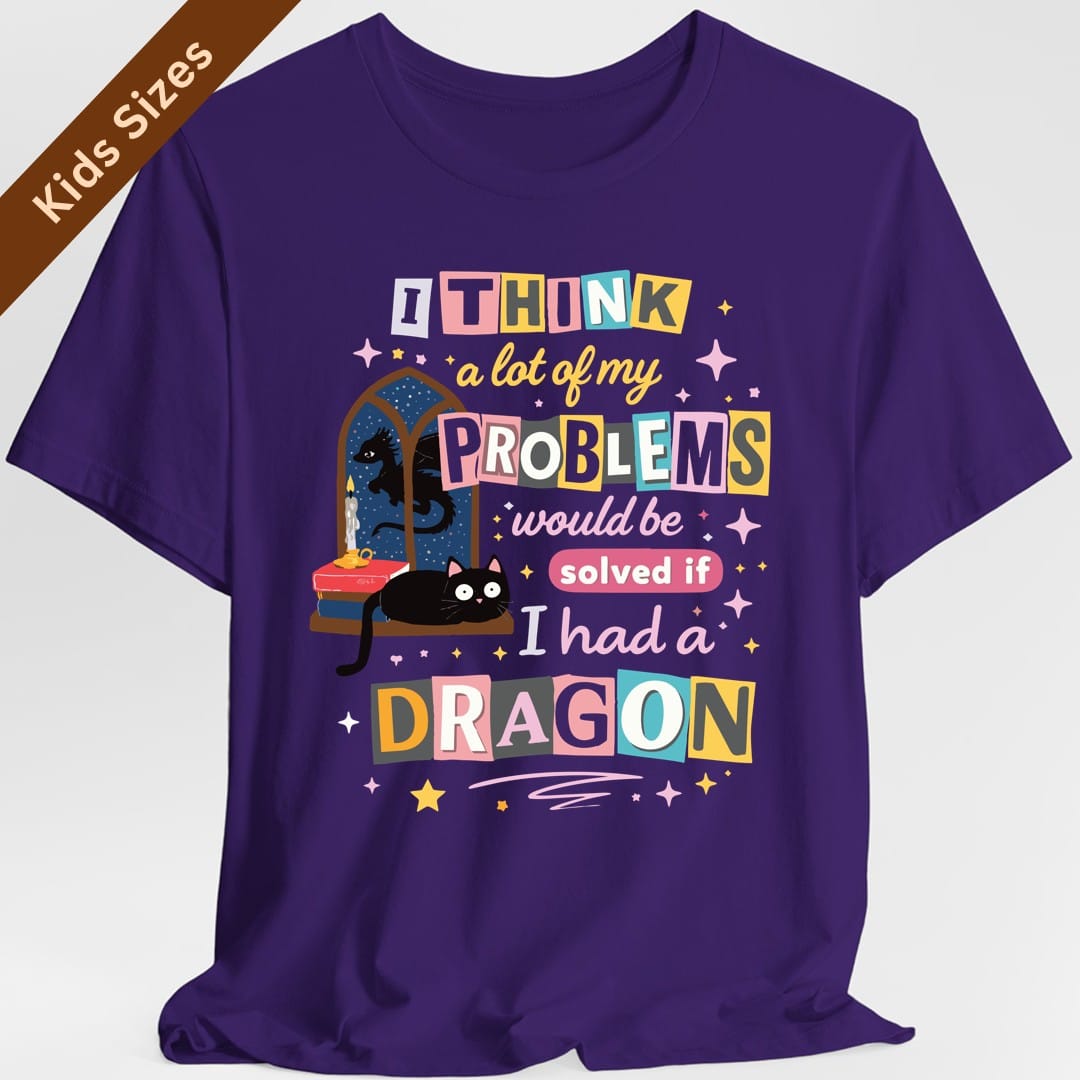 A Lot Of My Problems Would Be Solved If I Had A Dragon Kids T-Shirt