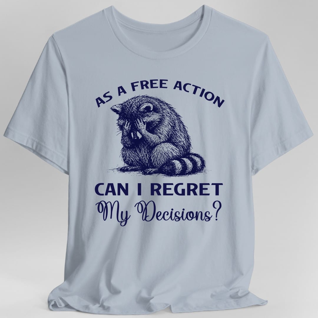 As A Free Action Can I Regret My Decisions T-Shirt