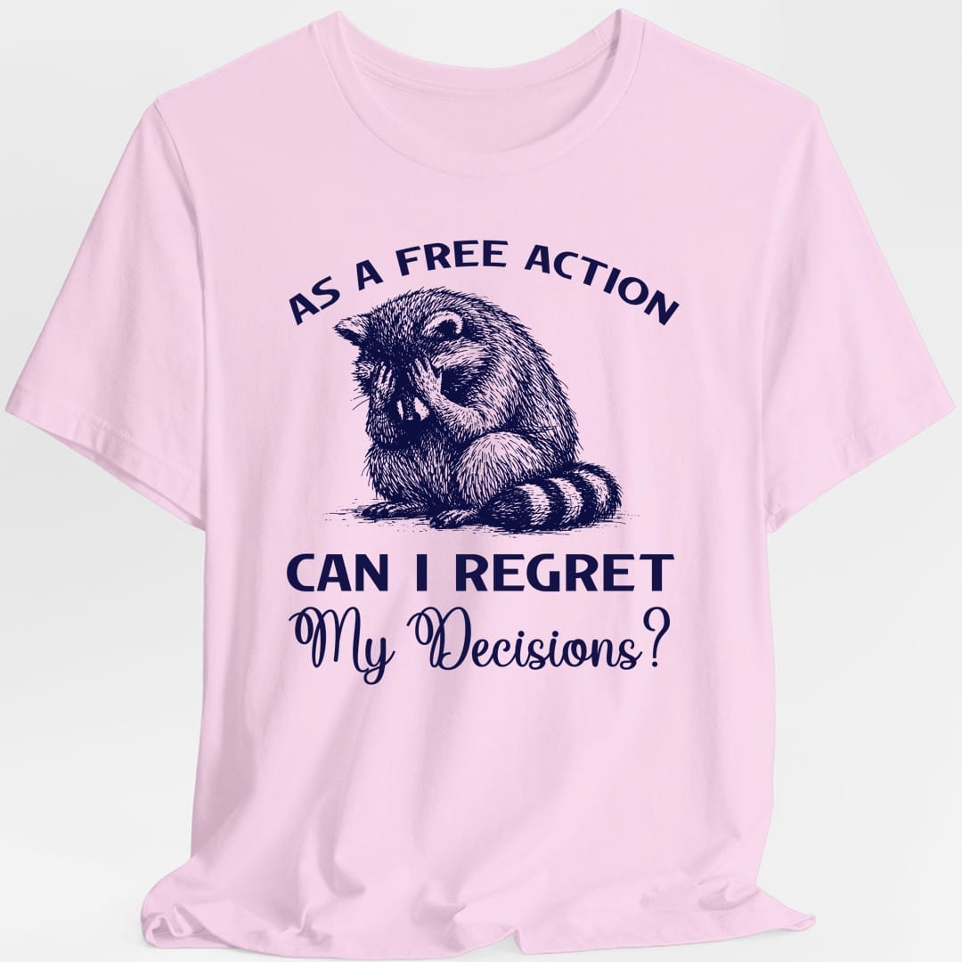 As A Free Action Can I Regret My Decisions T-Shirt