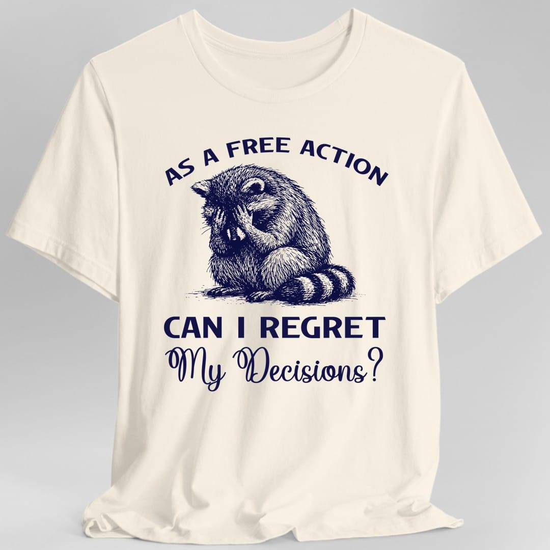 As A Free Action Can I Regret My Decisions T-Shirt