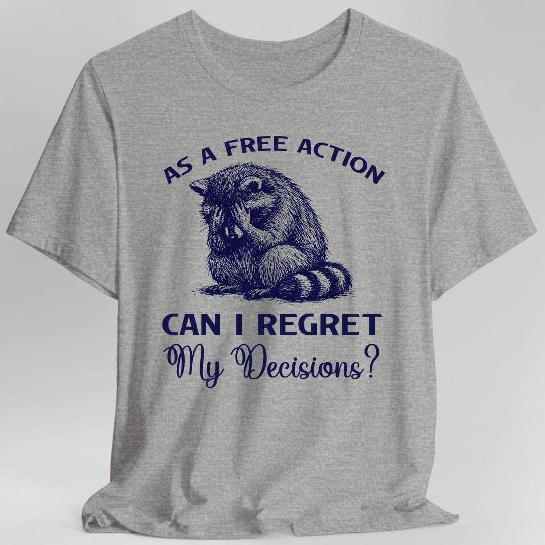 As A Free Action Can I Regret My Decisions T-Shirt