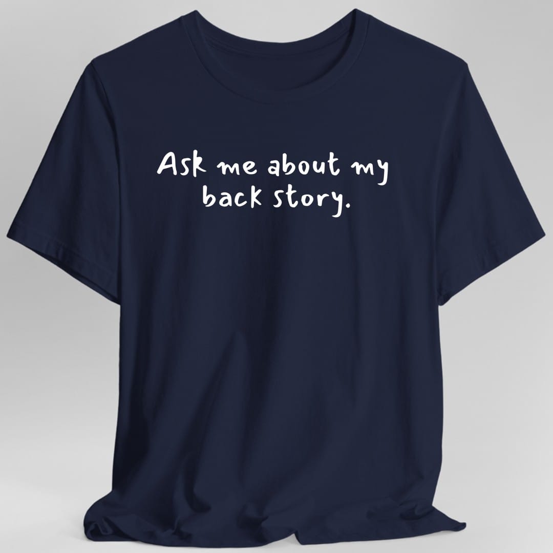 Ask Me About My Back Story T-Shirt