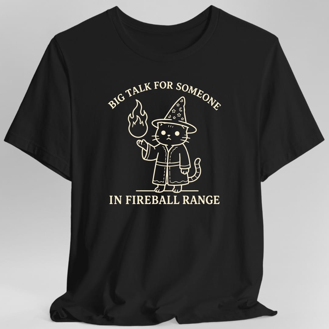 Big Talk for Someone in Fireball Range T-Shirt