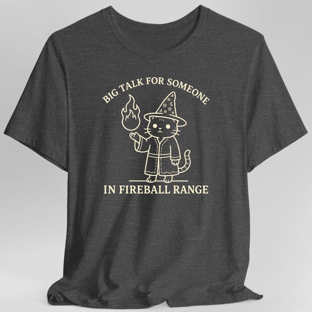 Big Talk for Someone in Fireball Range T-Shirt