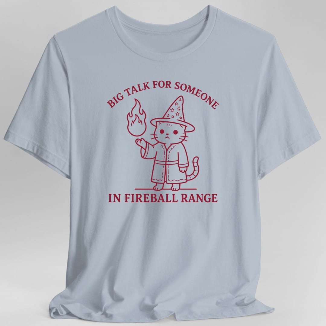 Big Talk for Someone in Fireball Range T-Shirt
