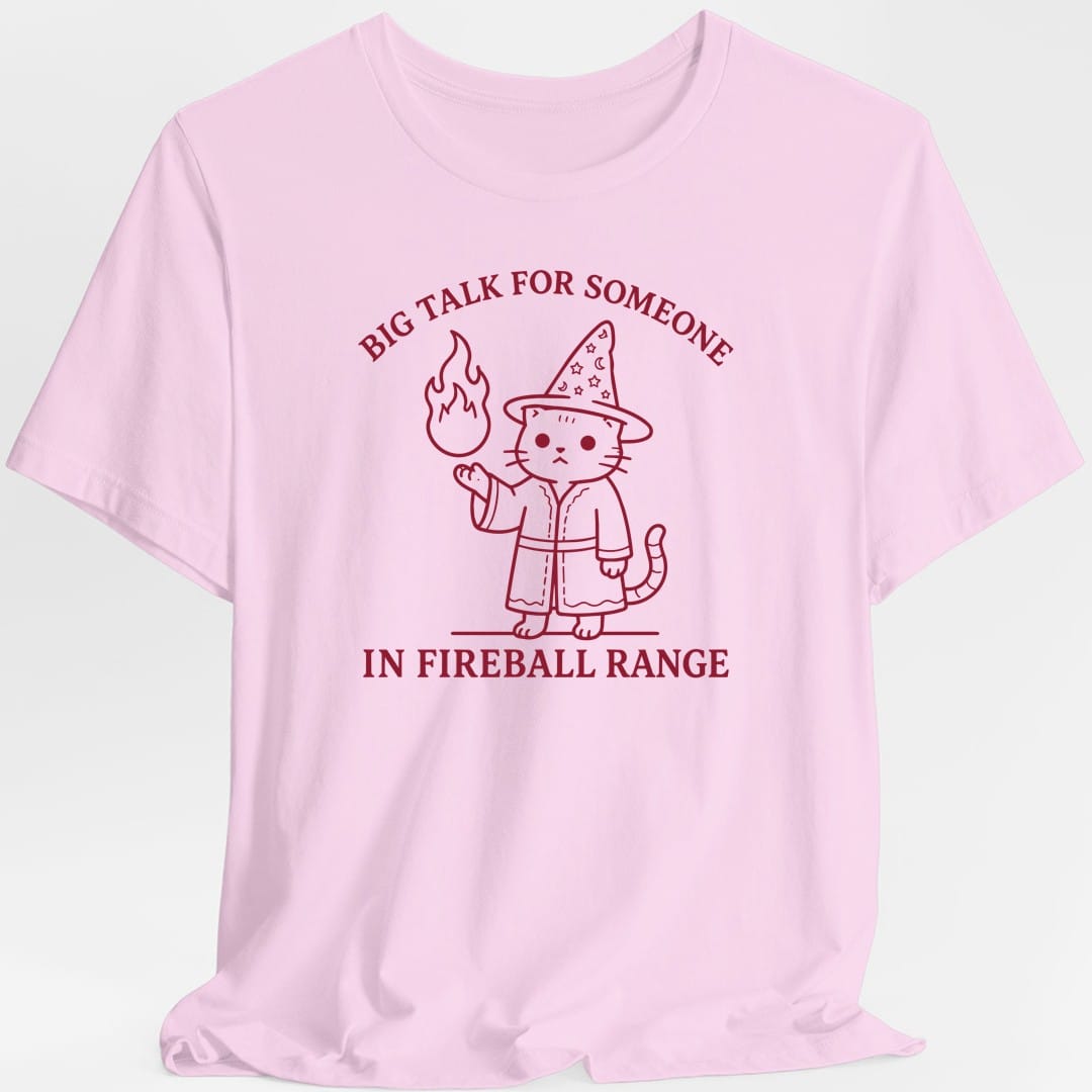 Big Talk for Someone in Fireball Range T-Shirt