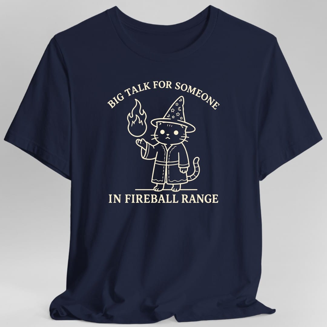 Big Talk for Someone in Fireball Range T-Shirt