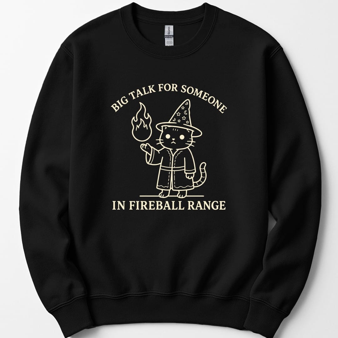 Big Talk for Someone in Fireball Range Sweatshirt