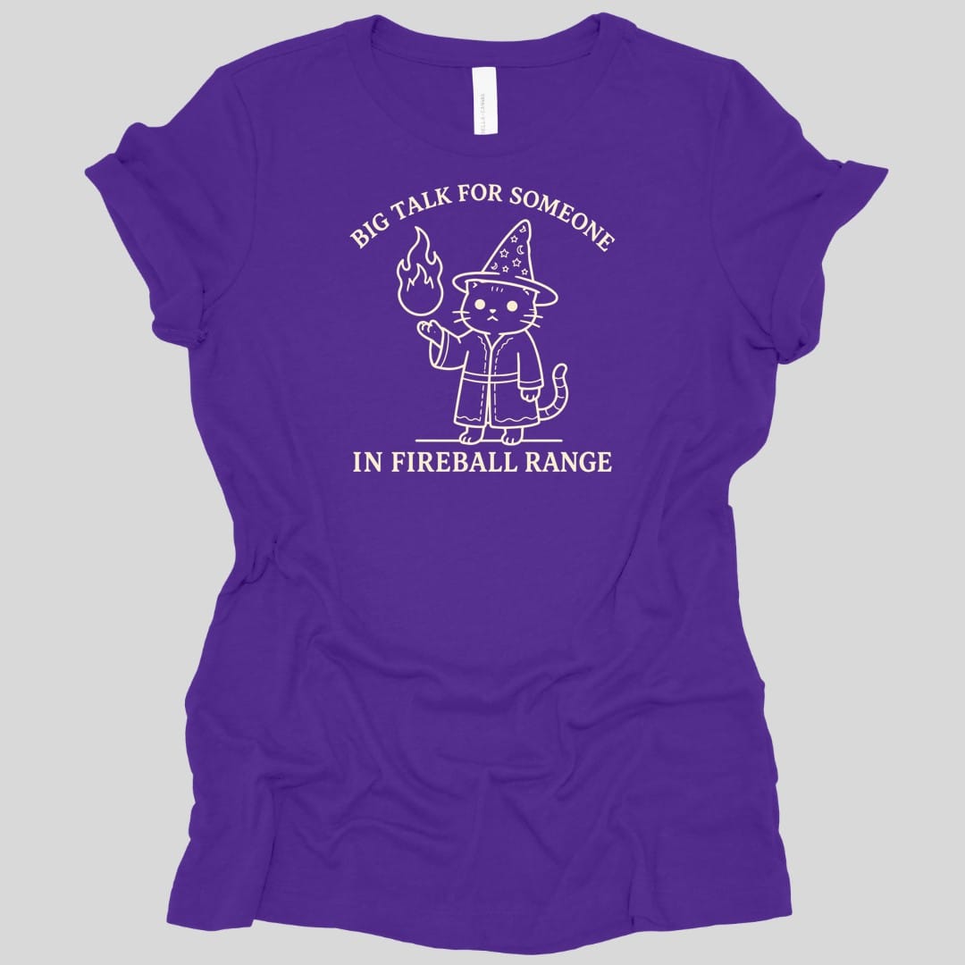 Big Talk for Someone in Fireball Range Women's T-shirt