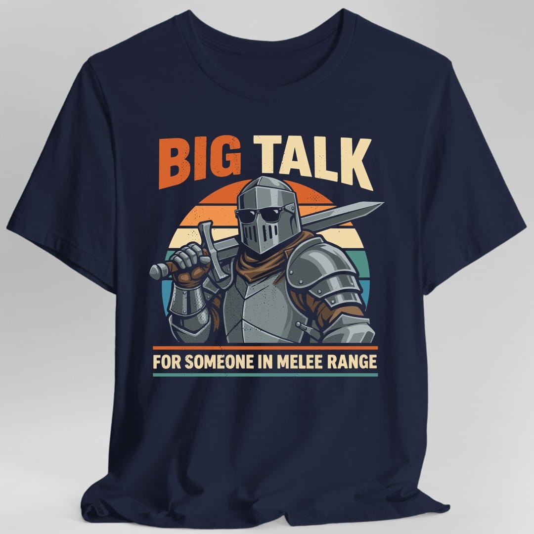 Big Talk For Someone in Melee Range T-shirt