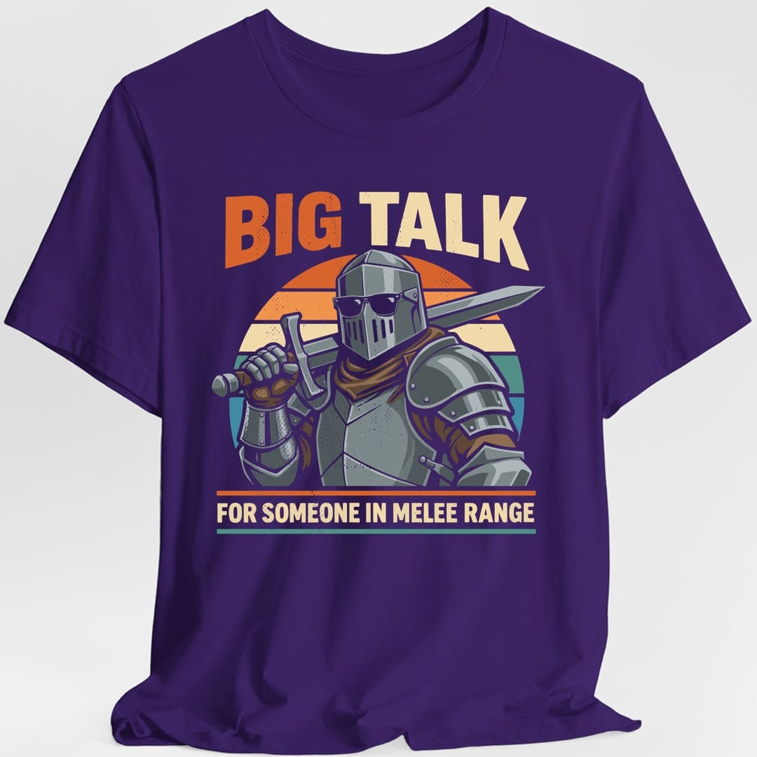 Big Talk For Someone in Melee Range T-shirt