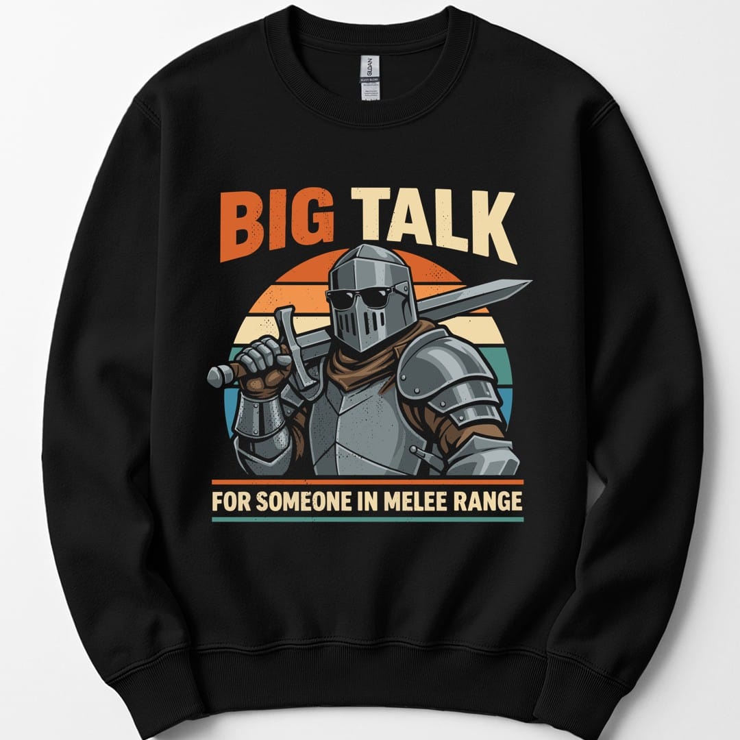 Big Talk For Someone in Melee Range Sweatshirt