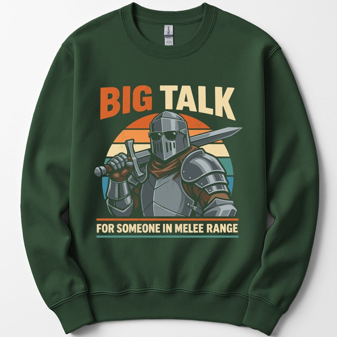Big Talk For Someone in Melee Range Sweatshirt