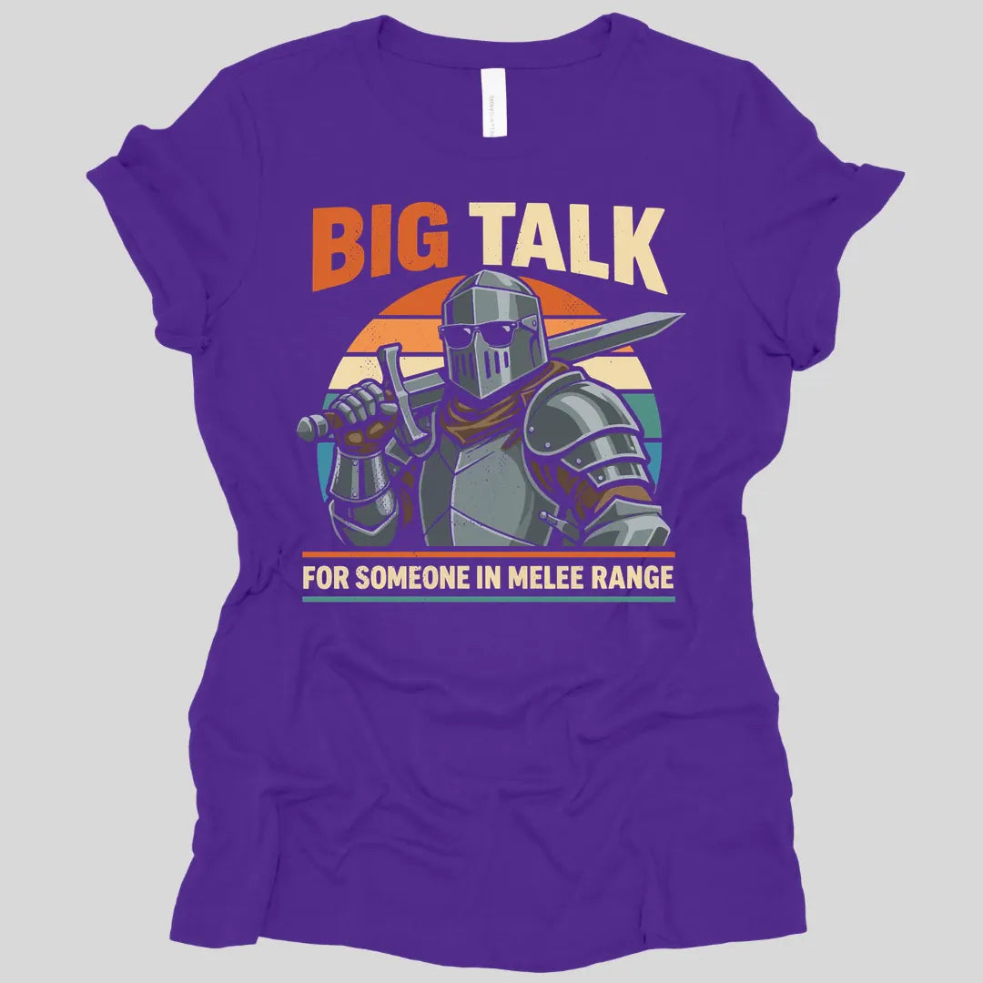 Big Talk For Someone in Melee Range Women's T-shirt