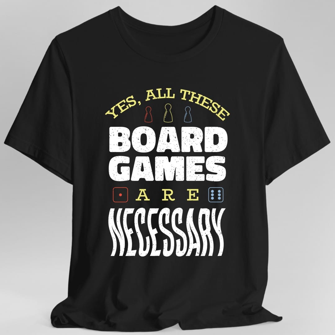 Sí, todos estos juegos de mesa son necesarios - Camiseta