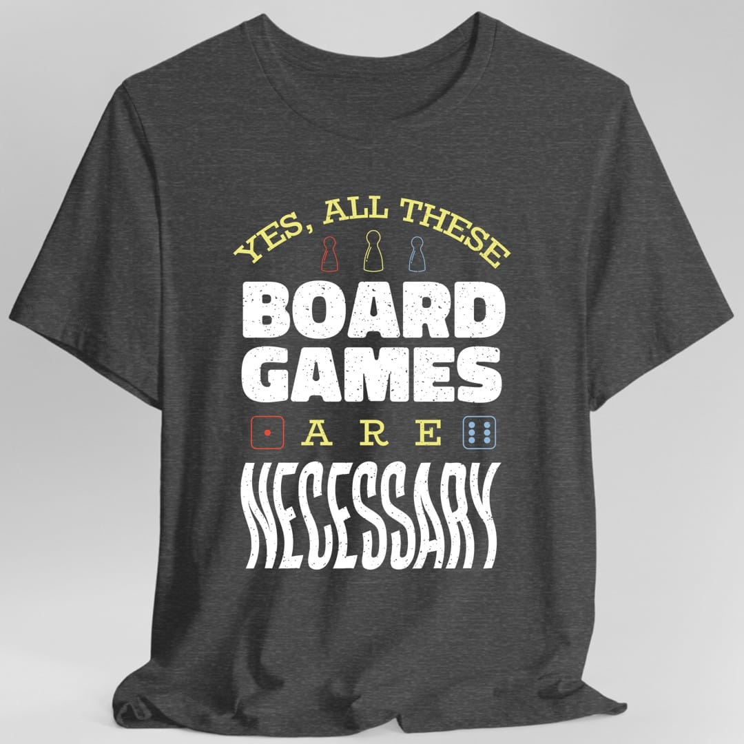 Sí, todos estos juegos de mesa son necesarios - Camiseta