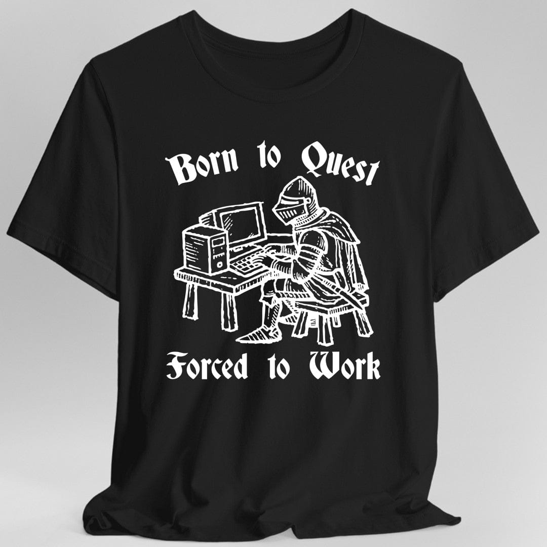 Born to Quest Forced to Work T-shirt